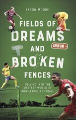 Fields of Dreams and Broken Fences: Delving into the Mystery World of Non-League Football цена и информация | Книги о питании и здоровом образе жизни | 220.lv