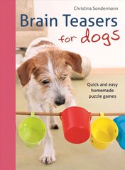 Brain teasers for dogs: Quick and easy homemade puzzle games цена и информация | Книги о питании и здоровом образе жизни | 220.lv