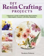 DIY Resin Crafting Projects: A Beginner's Guide to Making Clear Resin Jewelry, Paperweights, Coasters, and Other Keepsakes cena un informācija | Grāmatas par veselīgu dzīvesveidu un uzturu | 220.lv