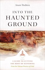 Into the Haunted Ground: A Guide to Cutting the Root of Suffering cena un informācija | Garīgā literatūra | 220.lv