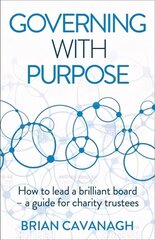 Governing with Purpose: How to lead a brilliant board - a guide for charity trustees cena un informācija | Ekonomikas grāmatas | 220.lv