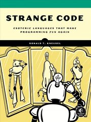 Strange Code: Esoteric Languages That Make Programming Fun Again cena un informācija | Ekonomikas grāmatas | 220.lv