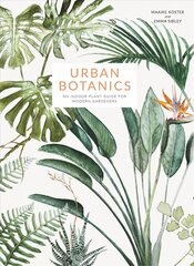Urban Botanics: An Indoor Plant Guide for Modern Gardeners цена и информация | Книги по садоводству | 220.lv