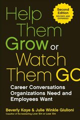 Help Them Grow Or Watch Them Go: Career Conversations Organizations Need and Employees Want cena un informācija | Ekonomikas grāmatas | 220.lv