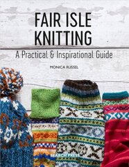 Fair Isle Knitting: A Practical & Inspirational Guide cena un informācija | Grāmatas par veselīgu dzīvesveidu un uzturu | 220.lv