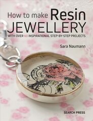 How to Make Resin Jewellery: With Over 50 Inspirational Step-by-Step Projects cena un informācija | Grāmatas par veselīgu dzīvesveidu un uzturu | 220.lv