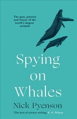 Spying on Whales: The Past, Present and Future of the World's Largest Animals cena un informācija | Grāmatas par veselīgu dzīvesveidu un uzturu | 220.lv