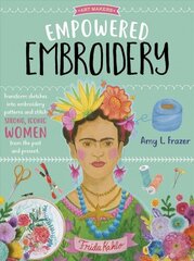 Empowered Embroidery: Transform sketches into embroidery patterns and stitch strong, iconic women from the past and present, Volume 3 цена и информация | Книги о питании и здоровом образе жизни | 220.lv