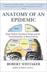 Anatomy of an Epidemic: Magic Bullets, Psychiatric Drugs, and the Astonishing Rise of Mental Illness in America cena un informācija | Pašpalīdzības grāmatas | 220.lv