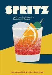 Spritz: Italy's Most Iconic Aperitivo Cocktail, with Recipes cena un informācija | Pavārgrāmatas | 220.lv