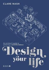 Design your life: An architect's guide to achieving a work/life balance cena un informācija | Grāmatas par arhitektūru | 220.lv