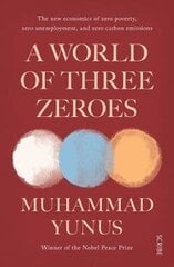 World of Three Zeroes: the new economics of zero poverty, zero unemployment, and zero carbon emissions B format cena un informācija | Ekonomikas grāmatas | 220.lv