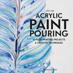 Acrylic Paint Pouring: 16 Fluid Painting Projects & Creative Techniques cena un informācija | Mākslas grāmatas | 220.lv