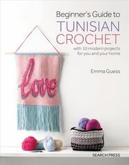 Beginner's Guide to Tunisian Crochet: With 10 Modern Projects for You and Your Home цена и информация | Книги об искусстве | 220.lv