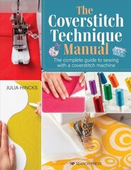 Coverstitch Technique Manual: The Complete Guide to Sewing with a Coverstitch Machine цена и информация | Книги о питании и здоровом образе жизни | 220.lv