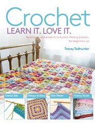 Crochet Learn It. Love It.: Techniques and Projects to Build a Lifelong Passion, for Beginners Up cena un informācija | Grāmatas par veselīgu dzīvesveidu un uzturu | 220.lv