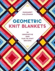 Geometric Knit Blankets: 30 Innovative and Fun-to-Knit Designs цена и информация | Книги о питании и здоровом образе жизни | 220.lv