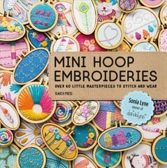 Mini Hoop Embroideries: Over 60 Little Masterpieces to Stitch and Wear цена и информация | Книги о питании и здоровом образе жизни | 220.lv