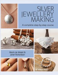 Silver Jewellery Making: A Complete Step-by-Step Course цена и информация | Книги о питании и здоровом образе жизни | 220.lv