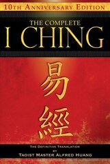 Complete I Ching - 10th Anniversary Edition: The Definitive Translation by Taoist Master Alfred Huang 2nd Edition, Revised, Revised Two-Color Edition цена и информация | Духовная литература | 220.lv