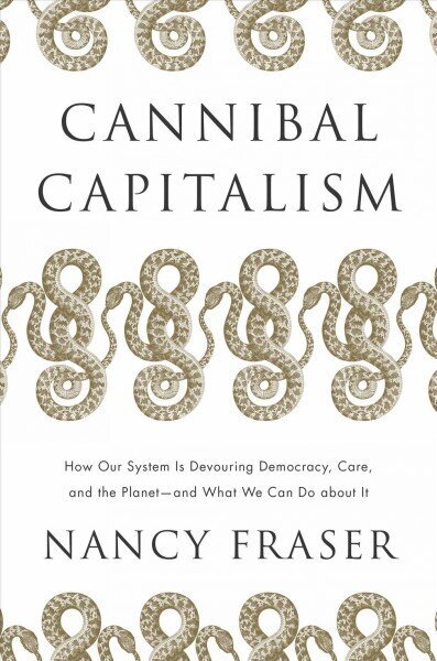 Cannibal Capitalism: How our System is Devouring Democracy, Care, and the Planet - and What We Can Do About It цена и информация | Sociālo zinātņu grāmatas | 220.lv