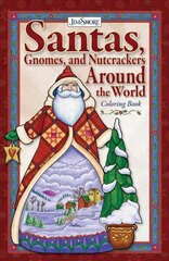 Jim Shore Santas, Gnomes, and Nutcrackers Around the World Coloring Book: A Showcase of Over 30 Countries Including England, Canada, Australia, and the United States of America цена и информация | Книги о питании и здоровом образе жизни | 220.lv