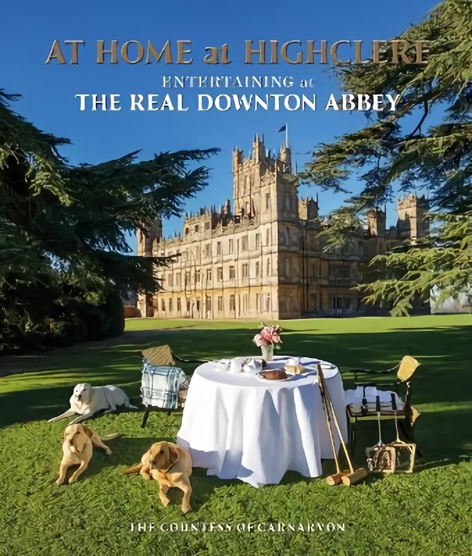 At Home at Highclere: Entertaining at The Real Downton Abbey cena un informācija | Grāmatas par arhitektūru | 220.lv