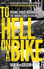 To Hell on a Bike: Riding Paris-Roubaix: The Toughest Race in Cycling цена и информация | Книги о питании и здоровом образе жизни | 220.lv