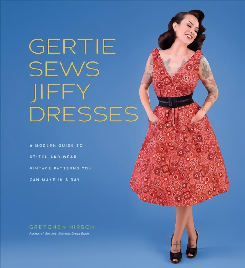 Gertie Sews Jiffy Dresses: A Modern Guide to Stitch-and-Wear Vintage Patterns You Can Make in a Day цена и информация | Grāmatas par veselīgu dzīvesveidu un uzturu | 220.lv