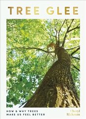 Tree Glee: How and Why Trees Make Us Feel Better cena un informācija | Grāmatas par veselīgu dzīvesveidu un uzturu | 220.lv