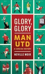 Glory, Glory Man Utd: A Celebratory History cena un informācija | Grāmatas par veselīgu dzīvesveidu un uzturu | 220.lv