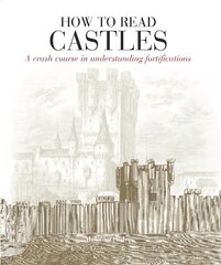 How To Read Castles: A crash course in understanding fortifications cena un informācija | Grāmatas par arhitektūru | 220.lv