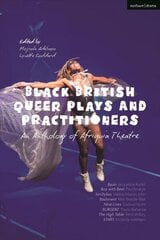Black British Queer Plays and Practitioners: An Anthology of Afriquia Theatre: Basin; Boy with Beer; Sin Dykes; Bashment; Nine Lives; Burgerz; The High Table; Stars cena un informācija | Stāsti, noveles | 220.lv