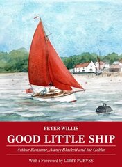 Good Little Ship: Arthur Ransome, Nancy Blackett and the Goblin цена и информация | Книги о питании и здоровом образе жизни | 220.lv