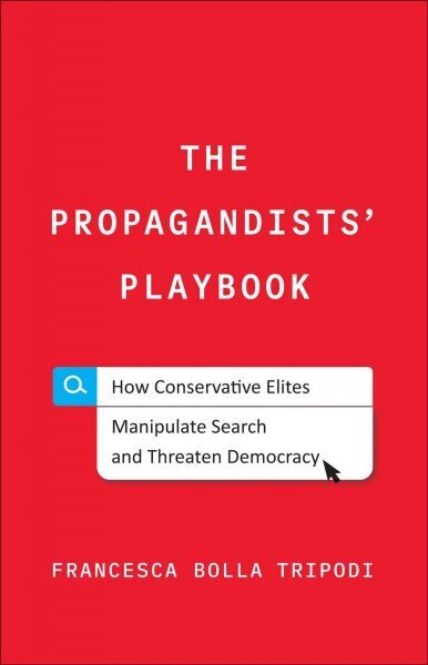Propagandists' Playbook: How Conservative Elites Manipulate Search and Threaten Democracy cena un informācija | Sociālo zinātņu grāmatas | 220.lv