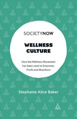 Wellness Culture: How the Wellness Movement has been used to Empower, Profit and Misinform цена и информация | Книги по социальным наукам | 220.lv