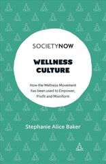 Wellness Culture: How the Wellness Movement has been used to Empower, Profit and Misinform cena un informācija | Sociālo zinātņu grāmatas | 220.lv