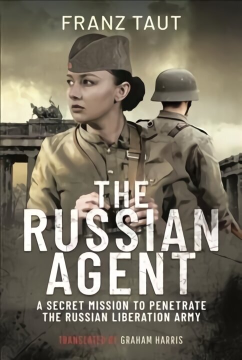 Russian Agent: A Secret Mission To Penetrate the Russian Liberation Army cena un informācija | Sociālo zinātņu grāmatas | 220.lv