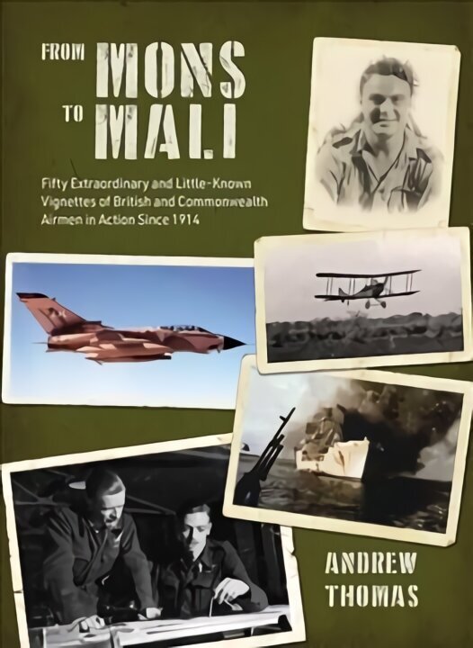 From Mons to Mali: Fifty Extraordinary and Little-Known Vignettes of British and Commonwealth Airmen in Action since 1914 cena un informācija | Vēstures grāmatas | 220.lv