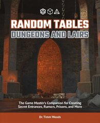 Random Tables: Dungeons And Lairs: The Game Master's Companion for Creating Secret Entrances, Rumors, and More cena un informācija | Grāmatas par veselīgu dzīvesveidu un uzturu | 220.lv