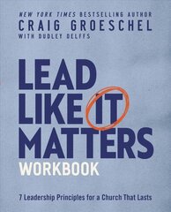 Lead Like It Matters Workbook: Seven Leadership Principles for a Church That Lasts cena un informācija | Garīgā literatūra | 220.lv
