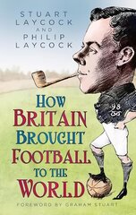 How Britain Brought Football to the World cena un informācija | Grāmatas par veselīgu dzīvesveidu un uzturu | 220.lv