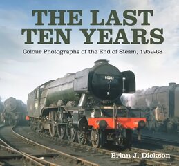 Last Ten Years: Colour Photographs of the End of Steam, 1959-68 цена и информация | Книги по социальным наукам | 220.lv