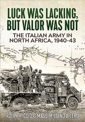 Italian Army in North Africa, 1940-43: Luck Was Lacking, but Valor Was Not cena un informācija | Vēstures grāmatas | 220.lv