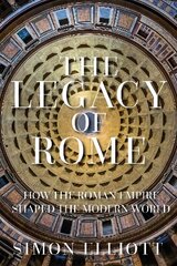 Legacy of Rome: How the Roman Empire Shaped the Modern World cena un informācija | Vēstures grāmatas | 220.lv