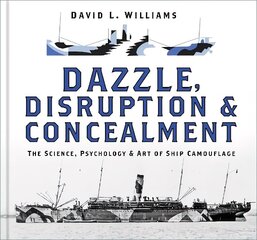 Dazzle, Disruption and Concealment: The Science, Psychology and Art of Ship Camouflage цена и информация | Путеводители, путешествия | 220.lv