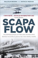 Scapa Flow: The Reminiscences of Men and Women Who Served in Scapa Flow in the Two World Wars 2nd edition cena un informācija | Vēstures grāmatas | 220.lv