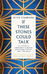 If These Stones Could Talk: The History of Christianity in Britain and Ireland through Twenty Buildings цена и информация | Духовная литература | 220.lv