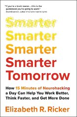 Smarter Tomorrow: How 15 Minutes of Neurohacking a Day Can Help You Work Better, Think Faster, and Get More Done cena un informācija | Sociālo zinātņu grāmatas | 220.lv