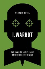 I, Warbot: The Dawn of Artificially Intelligent Conflict cena un informācija | Sociālo zinātņu grāmatas | 220.lv